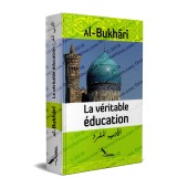 La Véritable éducation [al-Adab al-Mufrad] de l'imam al-Bukhârî